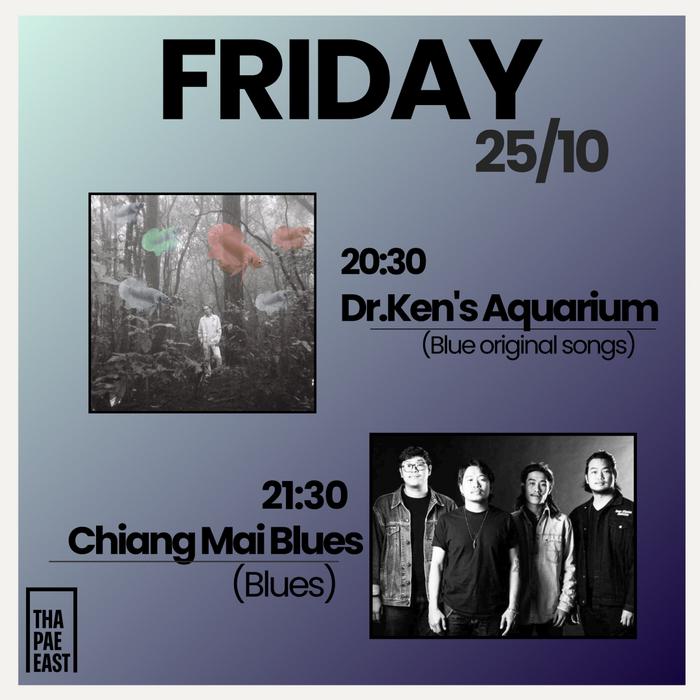 Friday Oct 25 Dr Kens Aquarium at 20h30 then Chiangmai Blues at 21h30